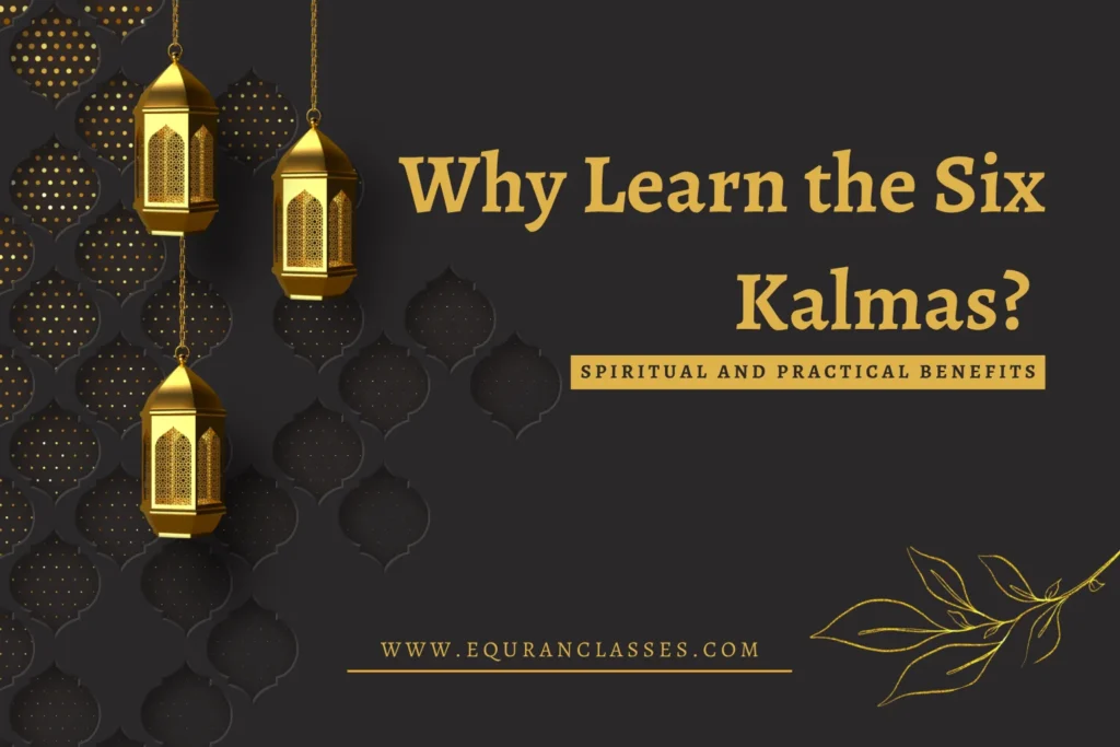 Why Learn the Six Kalmas Spiritual and Practical Benefits